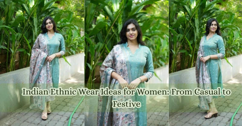 Indian Ethnic Wear Ideas for Women: From Casual to Festive
