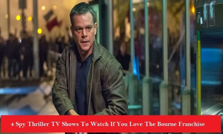 4 Spy Thriller TV Shows To Watch If You Love The Bourne Franchise