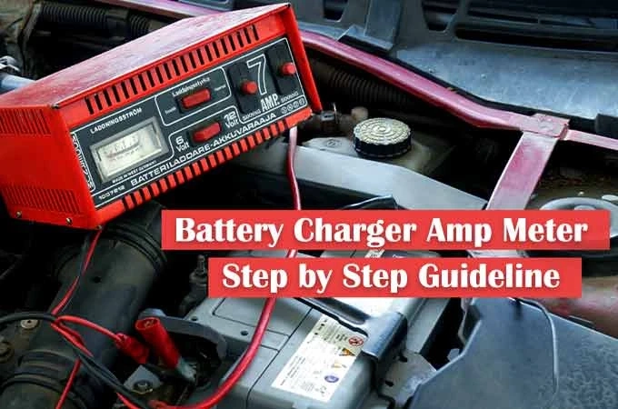 How to Read a Battery Charger Amp Meter- A Complete Guideline, Step by Step