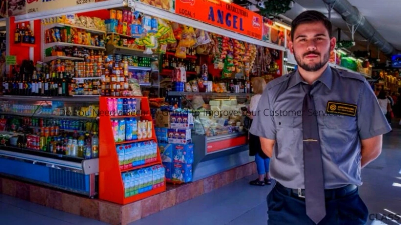 Do You Need a Security Guard to Improve Your Customer Service?
