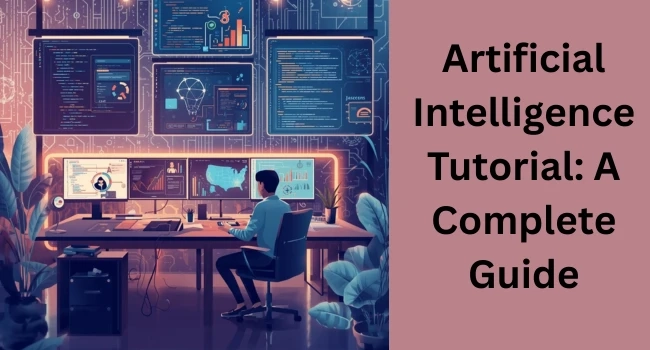 Step-by-Step Artificial Intelligence Tutorial for Beginners and Learners