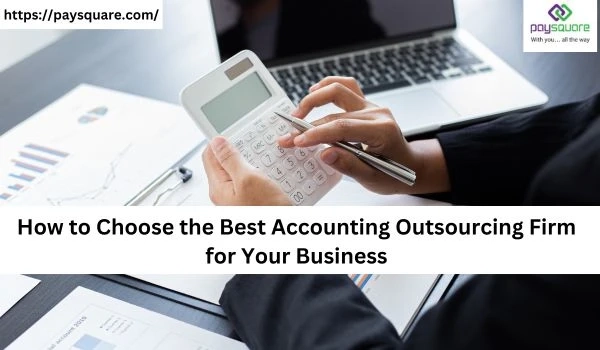 How to Choose the Best Accounting Outsourcing Firm for Your Business