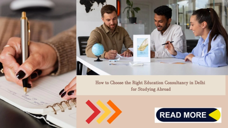 How to Choose the Right Education Consultancy in Delhi for Studying Abroad