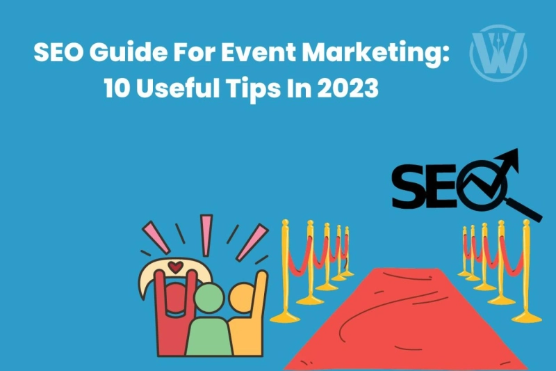 SEO Guide For Event Marketing: 10 Useful Tips In 2023