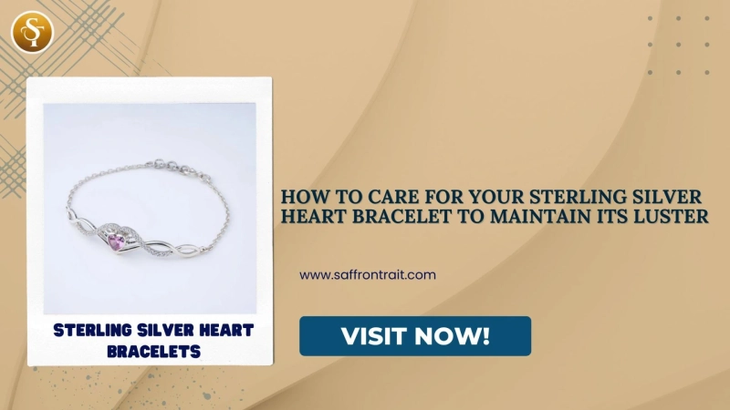 How to Care for Your Sterling Silver Heart Bracelet to Maintain its Luster