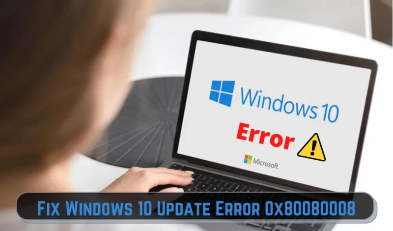 How to Fix Windows 10 Update Error 0x80080008?