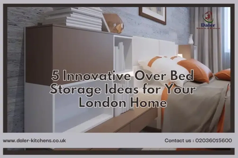 5 Innovative Over Bed Storage Ideas for Your London Home