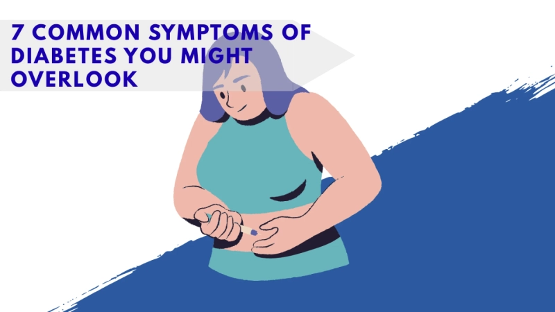 7 Common Symptoms of Diabetes You Might Overlook