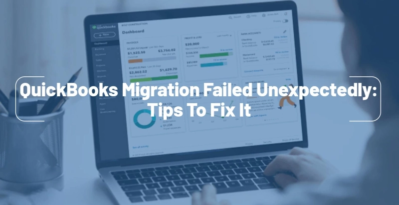 QuickBooks Migration Failed Unexpectedly: Tips To Fix It