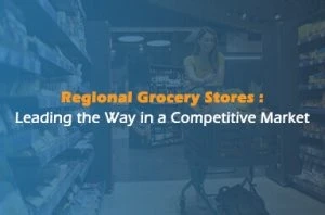 Regional Grocery Stores: Leading the Way in a Competitive Market