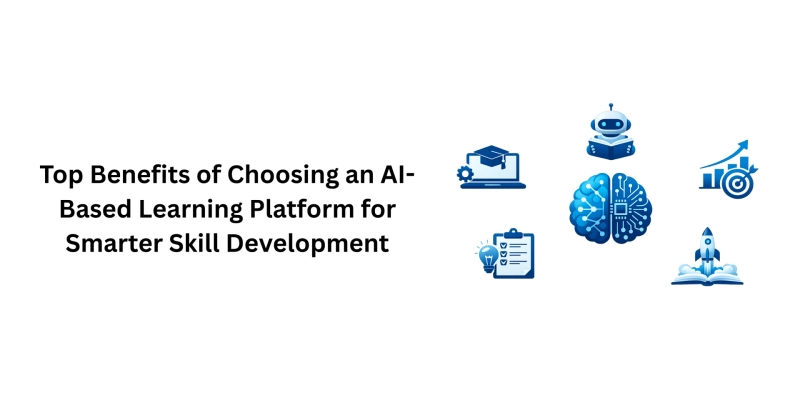 Top Benefits of Choosing an AI-Based Learning Platform for Smarter Skill Development