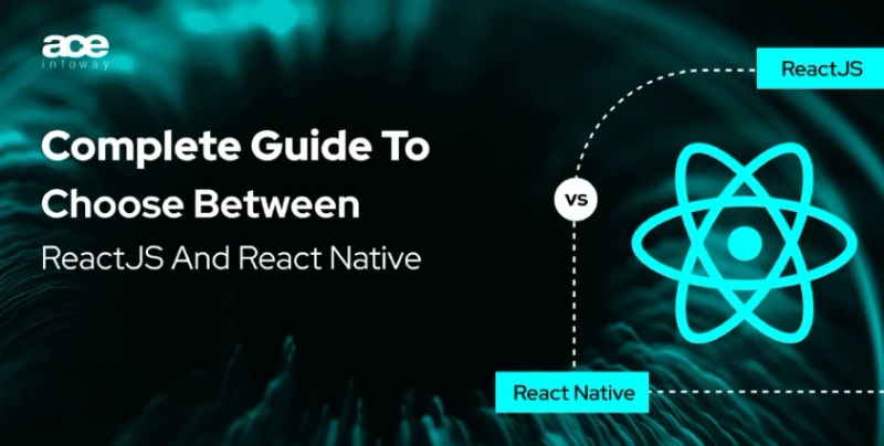 ReactJS vs React Native: A Practical Decision Guide for Modern Product Teams