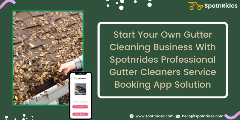Enhance Your Gutter Cleaning Business Using SpotnRides Gutter Cleaners Service Booking App Solution