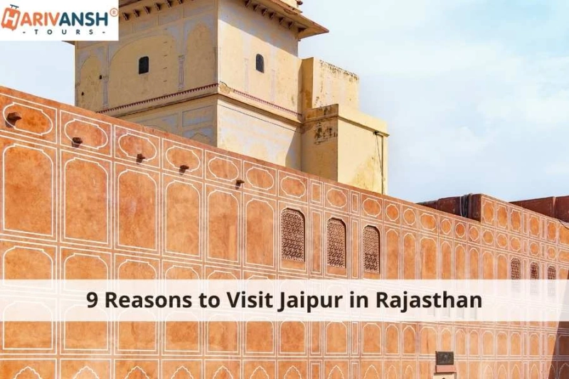 9 Reasons to Visit Jaipur in Rajasthan