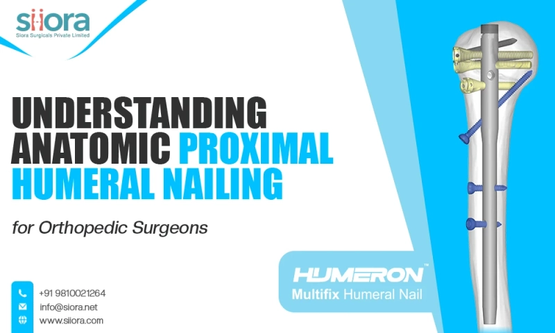 Understanding Anatomic Proximal Humeral Nailing for Orthopedic Surgeons
