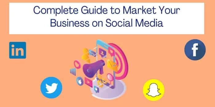 The Complete Guide to Marketing Your Business on Social Media