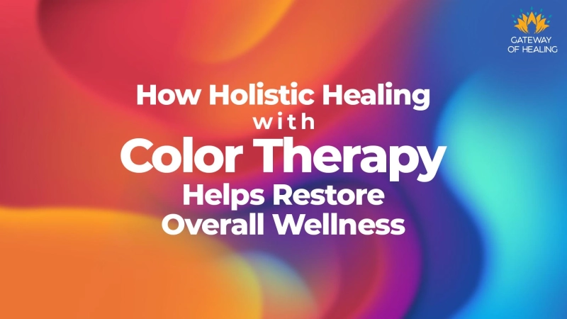 How Holistic Healing with Color Therapy Helps Restore Overall Wellness