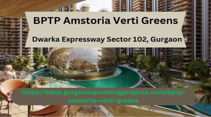 BPTP Amstoria Verti Greens: A Beacon of Luxury and Green Living in Gurgaon
