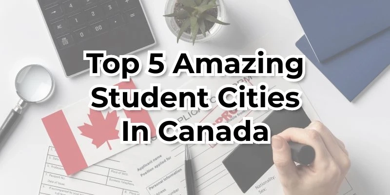 Top 5 Amazing Student Cities In Canada