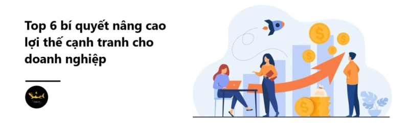 Tại Sao Các Doanh Nghiệp Cần Có Lợi Thế Cạnh Tranh?
