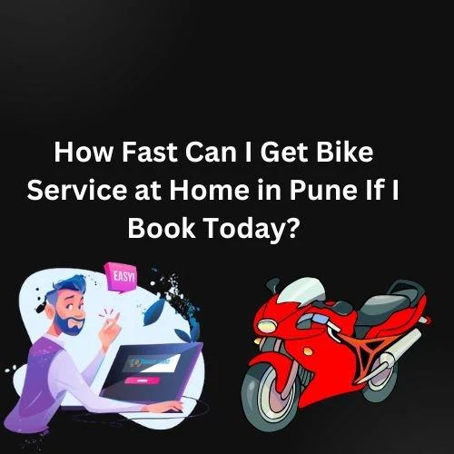 How Fast Can I Get Bike Service at Home in Pune If I Book Today?