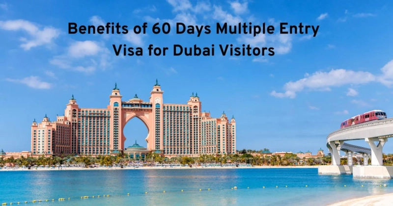 Benefits of 60 Days Multiple Entry Visa for Dubai Visitors