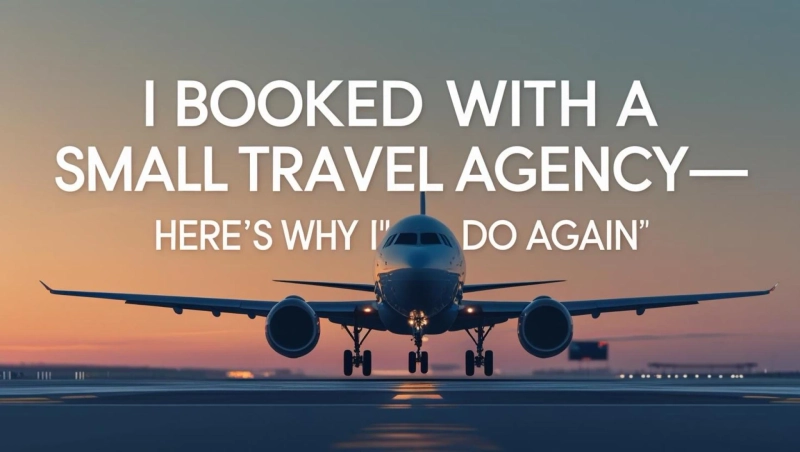 I Booked with a Small Travel Agency—Here’s Why I’ll Do It Again