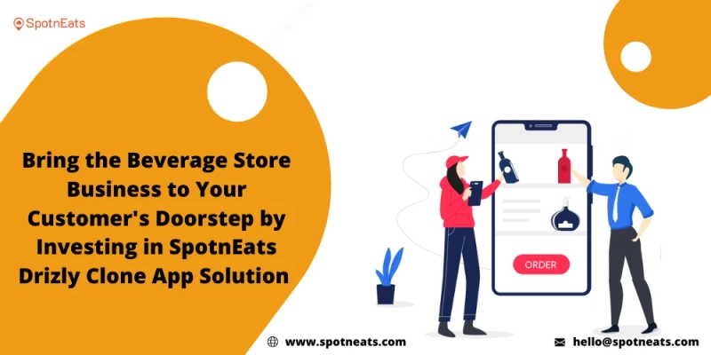 How SpotnEats Drizly Clone App Solution Assists Your Liquor Delivery Business?
