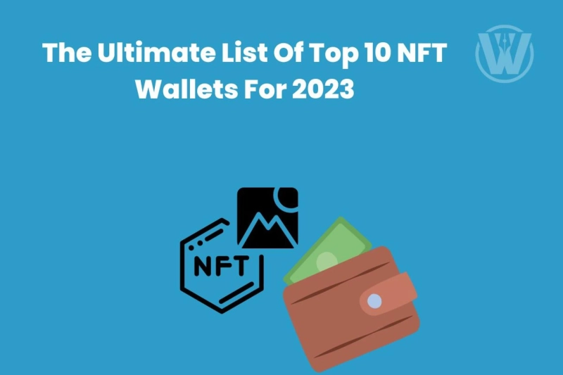 The Ultimate List Of 10 Best NFT Wallets For 2023