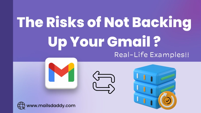 The Risks of Not Backing Up Your Gmail: Real-Life Examples