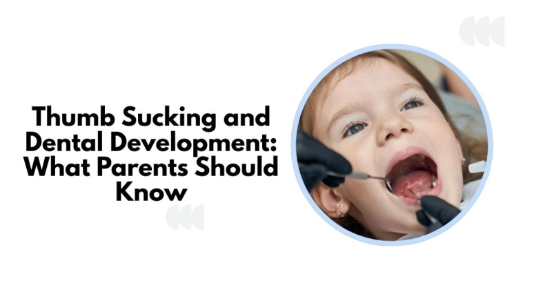 Thumb Sucking and Dental Development: What Parents Should Know