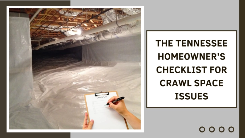 The Tennessee Homeowner’s Checklist for Crawl Space Issues