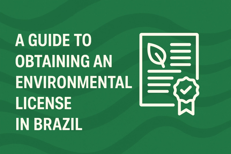 A Complete Guide to Environmental Licensing in Brazil for Businesses
