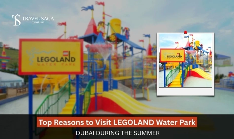 Top Reasons to Visit Legoland Water Park Dubai During the Summer
