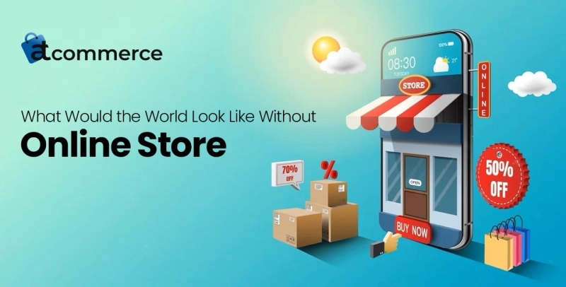 What Would the World Look Like Without Online Store?