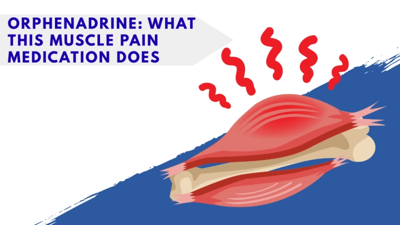 Orphenadrine: What This Muscle Pain Medication Does