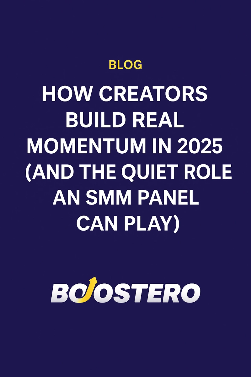 How Creators Build Real Momentum in 2025 (and the Quiet Role an SMM Panel Can Play)