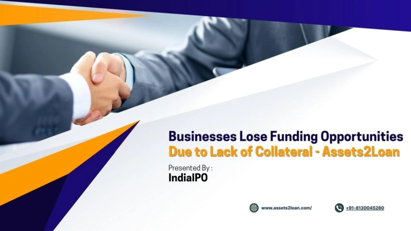Businesses Lose Funding Opportunities Due to Lack of Collateral | Assets2Loan