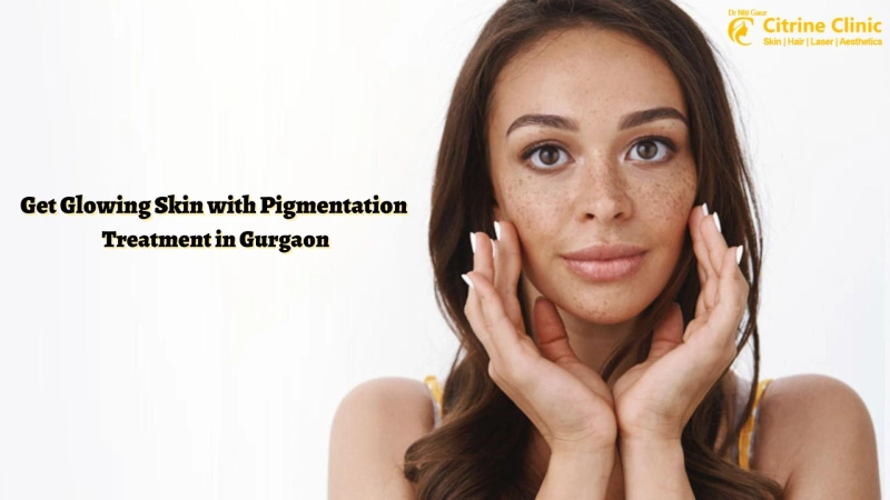 Get Glowing Skin with Pigmentation Treatment in Gurgaon