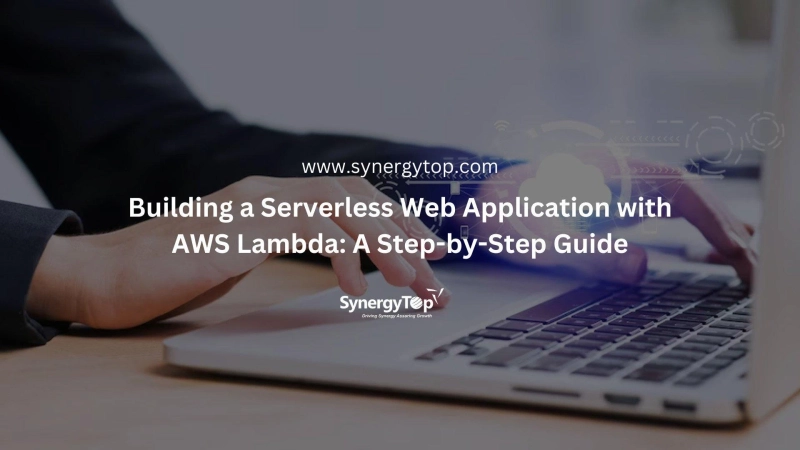 Building A Serverless Web Application With AWS Lambda: A Step-By-Step Guide - SynergyTop