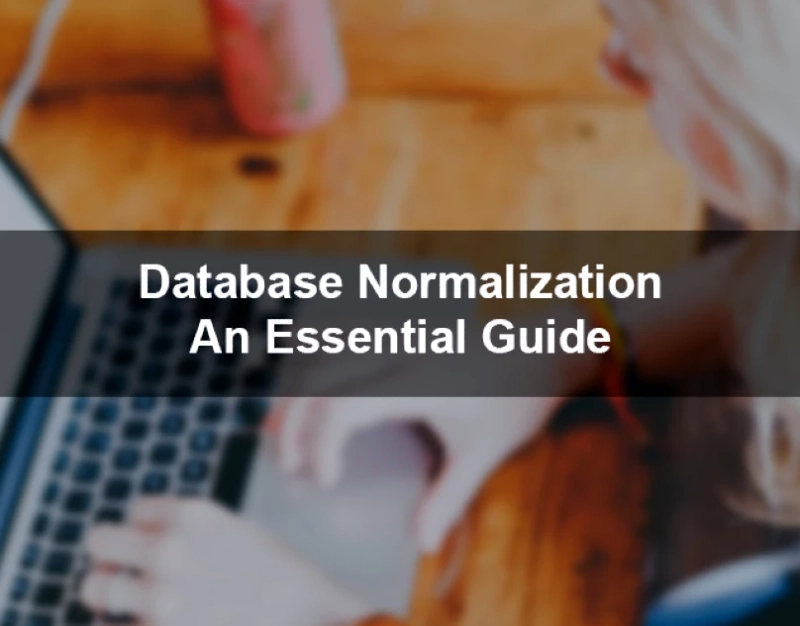 Database Normalization An Essential Guide