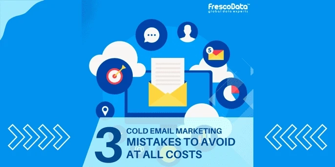 Top 3 Cold Email Marketing Mistakes to Avoid At All Costs