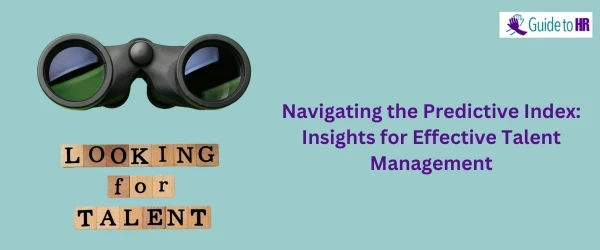 Navigating the Predictive Index: 4 Insights for Effective Talent Management