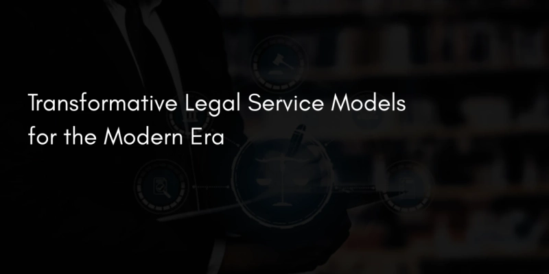 Transformative Legal Service Models for the Modern Era