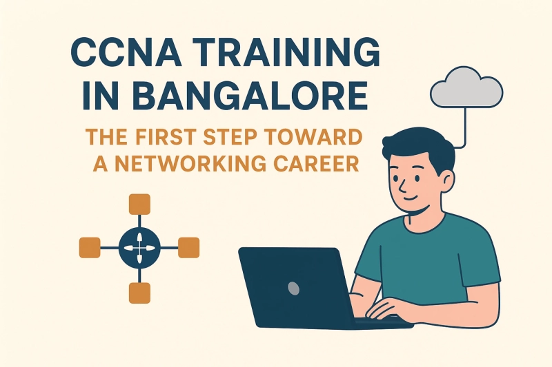 CCNA Training in Bangalore – The First Step Toward a Networking Career