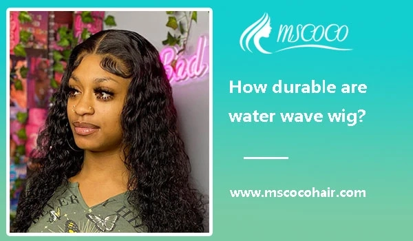 How durable are water wave wig?