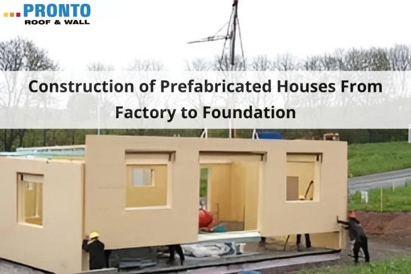 Construction of Prefabricated Houses From Factory to Foundation