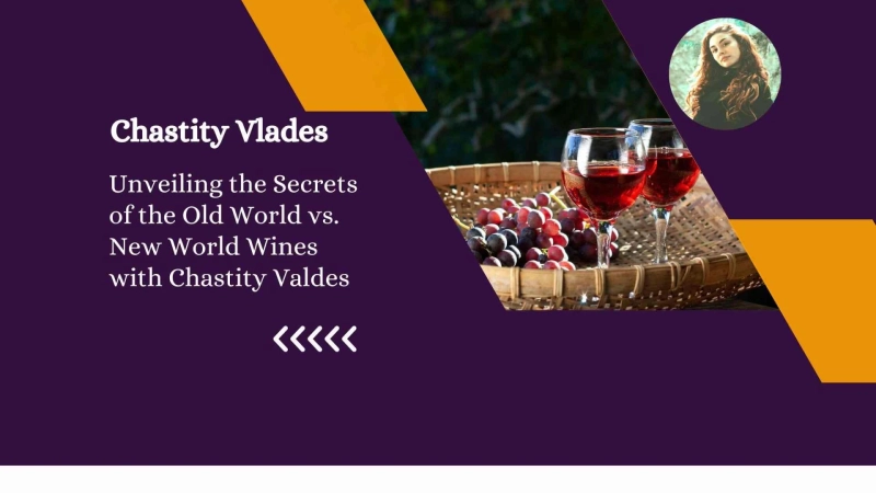 Unveiling the Secrets of the Old World vs. New World Wines with Chastity Valdes