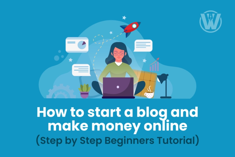 How to start a blog and make money online (Step by Step Beginners Tutorial)