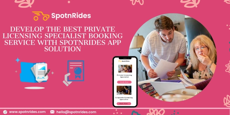 How SpotnRides Licensing Specialist Booking App Solution Aids To Explore Your Online Licensing Specialist Booking Services?